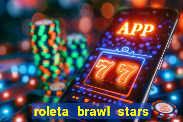 roleta brawl stars 2024 80 brawlers